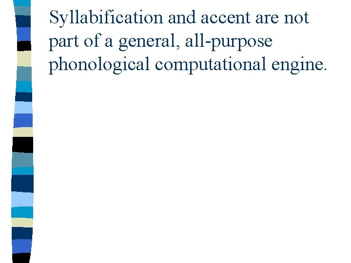 Syllabification and accent are not part of a general, all-purpose phonological computational engine. 