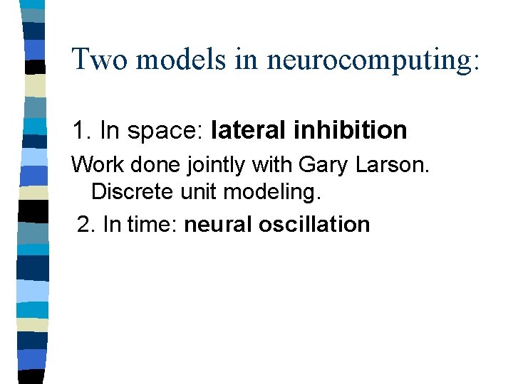 Two models in neurocomputing: 1. In space: lateral inhibition Work done jointly with Gary