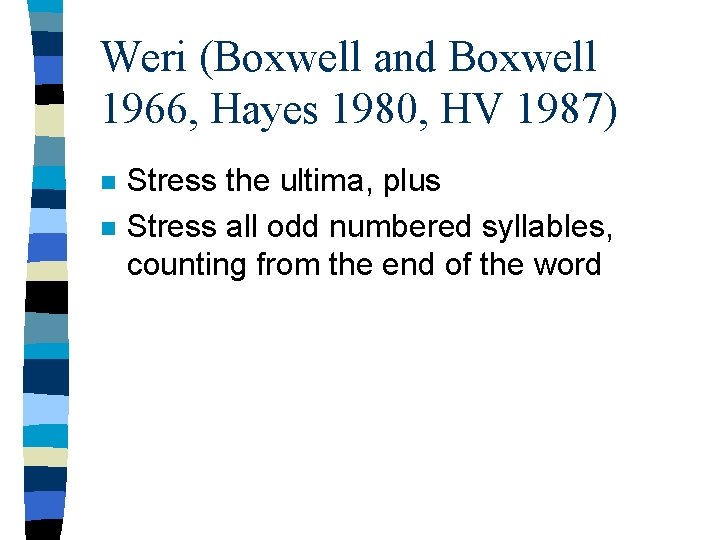 Weri (Boxwell and Boxwell 1966, Hayes 1980, HV 1987) n n Stress the ultima,