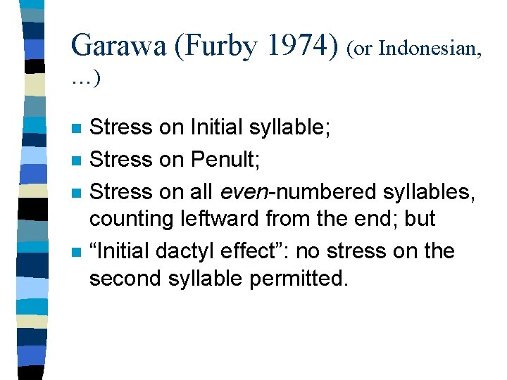 Garawa (Furby 1974) (or Indonesian, …) n n Stress on Initial syllable; Stress on
