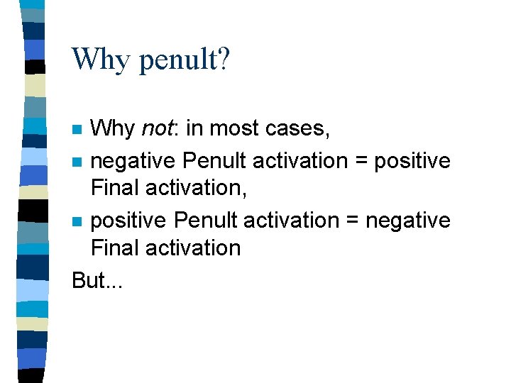 Why penult? Why not: in most cases, n negative Penult activation = positive Final