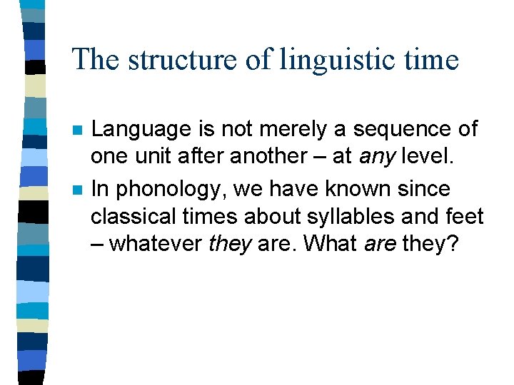 The structure of linguistic time n n Language is not merely a sequence of