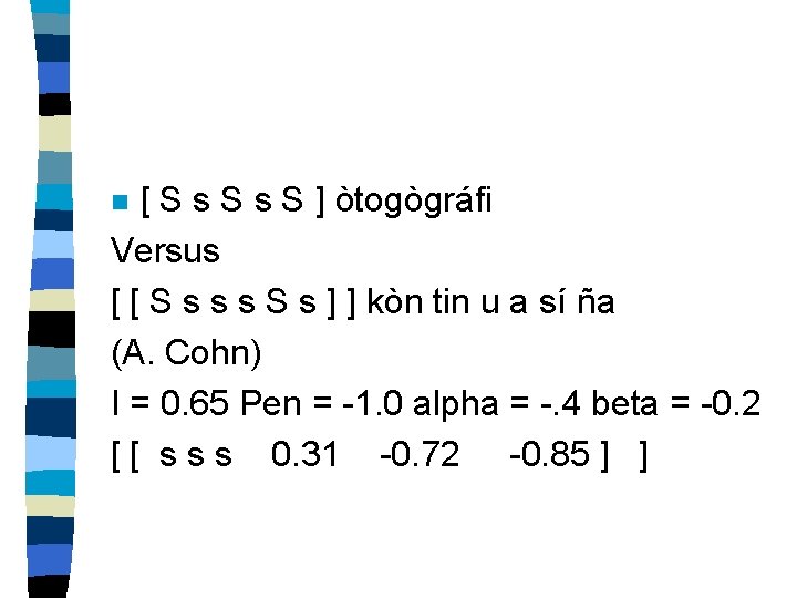 [ S s S ] òtogògráfi Versus [ [ S s s s S