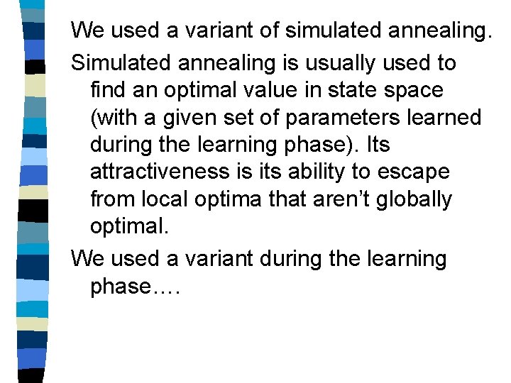 We used a variant of simulated annealing. Simulated annealing is usually used to find