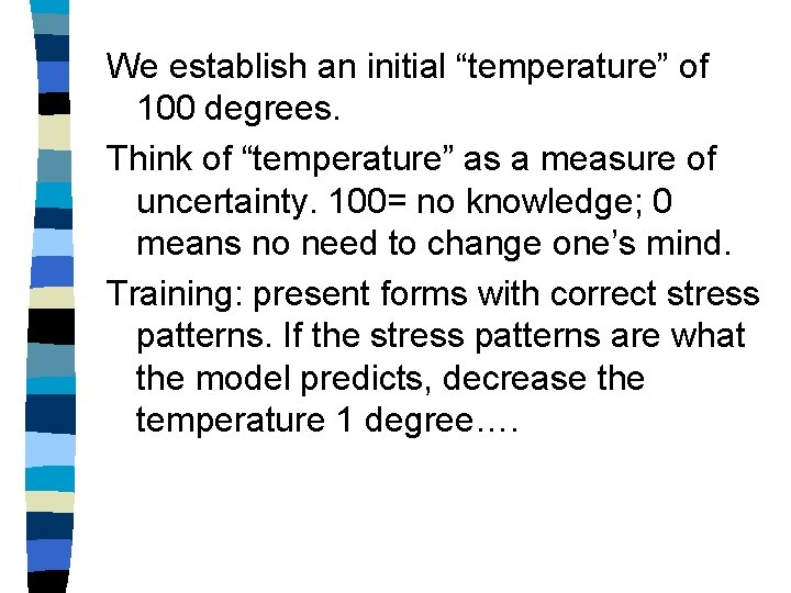 We establish an initial “temperature” of 100 degrees. Think of “temperature” as a measure