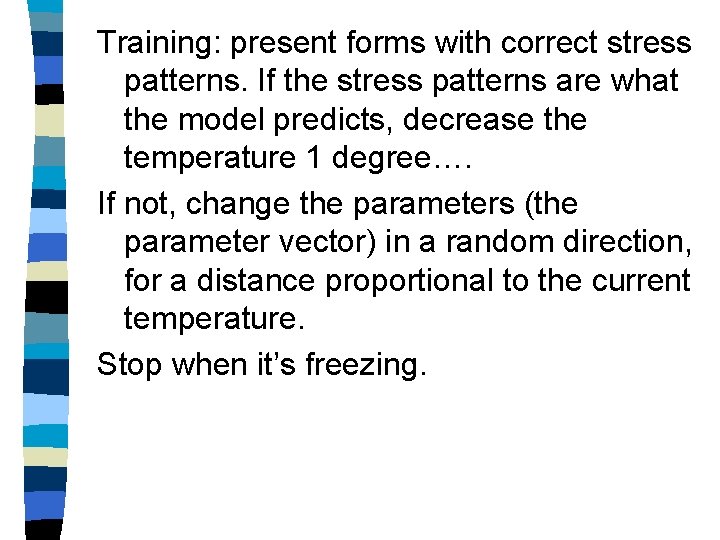 Training: present forms with correct stress patterns. If the stress patterns are what the