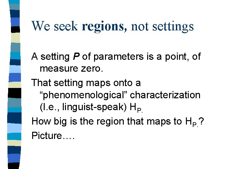 We seek regions, not settings A setting P of parameters is a point, of