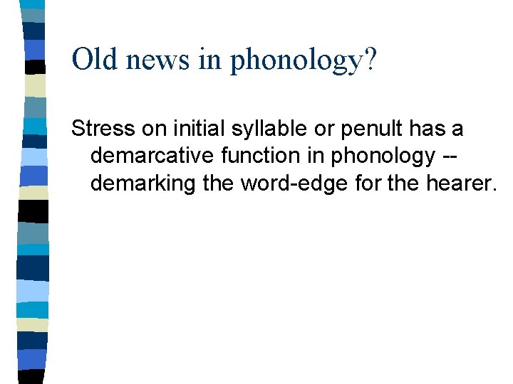 Old news in phonology? Stress on initial syllable or penult has a demarcative function