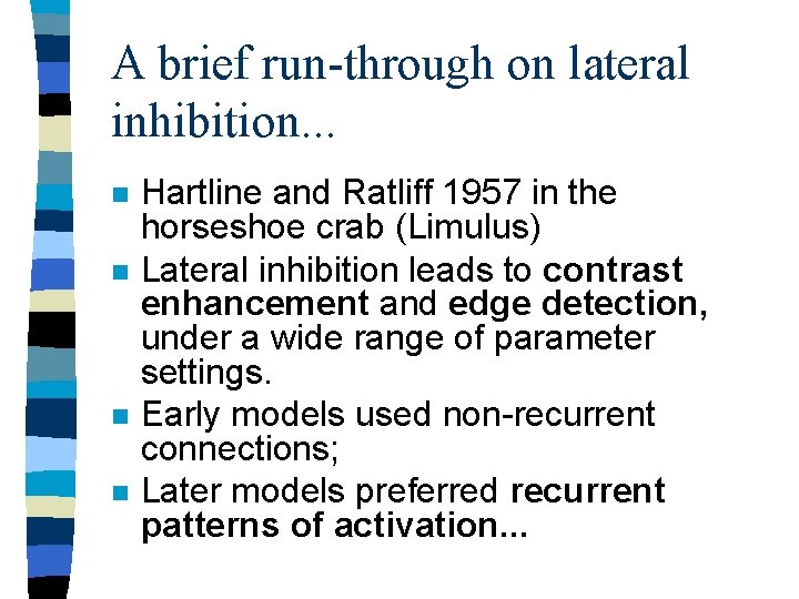 A brief run-through on lateral inhibition. . . n n Hartline and Ratliff 1957