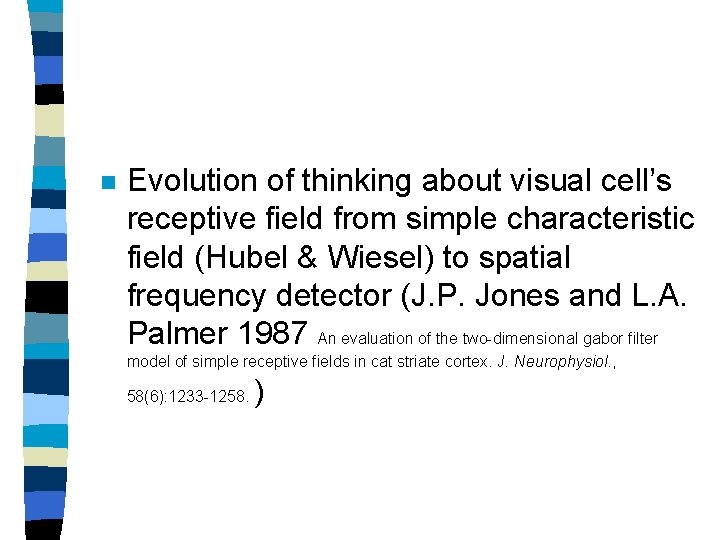 n Evolution of thinking about visual cell’s receptive field from simple characteristic field (Hubel