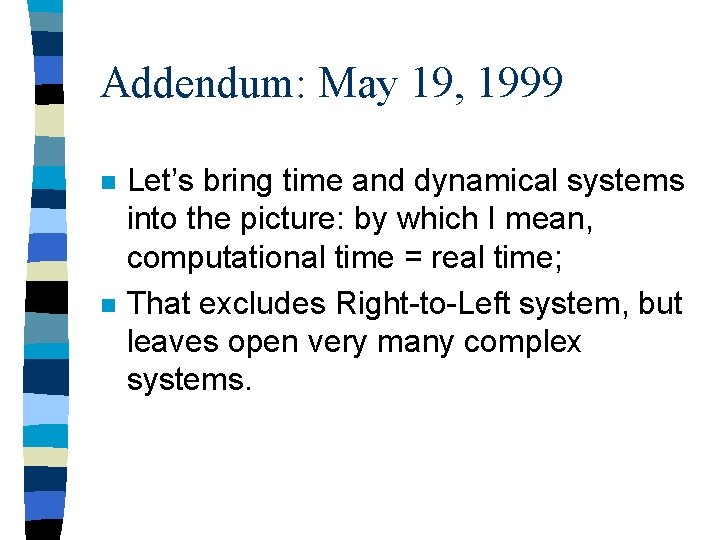 Addendum: May 19, 1999 n n Let’s bring time and dynamical systems into the