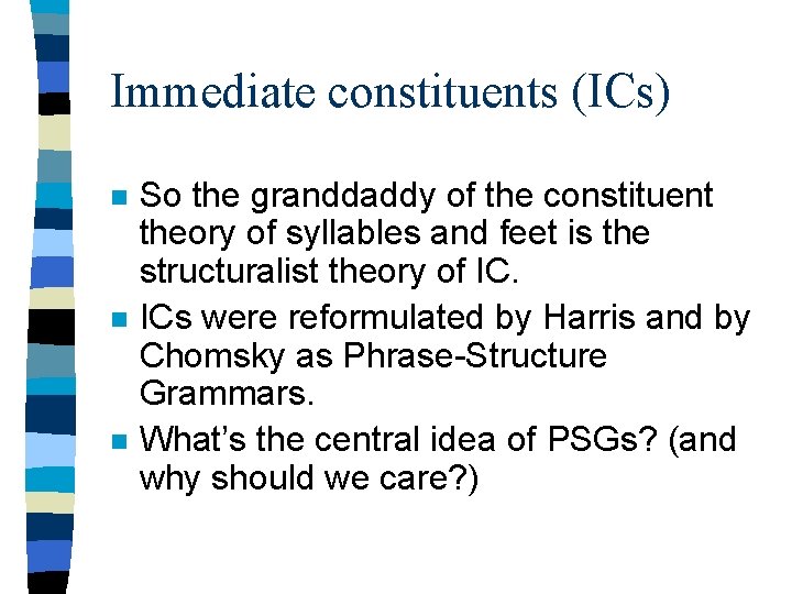 Immediate constituents (ICs) n n n So the granddaddy of the constituent theory of