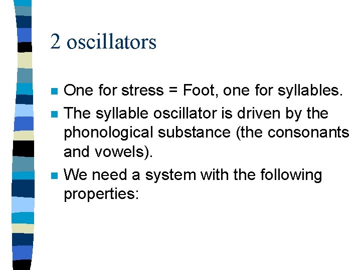 2 oscillators n n n One for stress = Foot, one for syllables. The