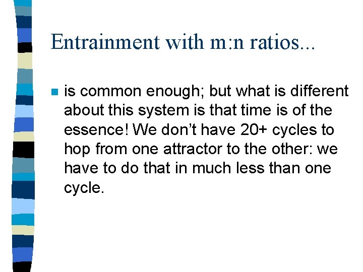 Entrainment with m: n ratios. . . n is common enough; but what is