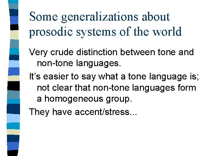 Some generalizations about prosodic systems of the world Very crude distinction between tone and