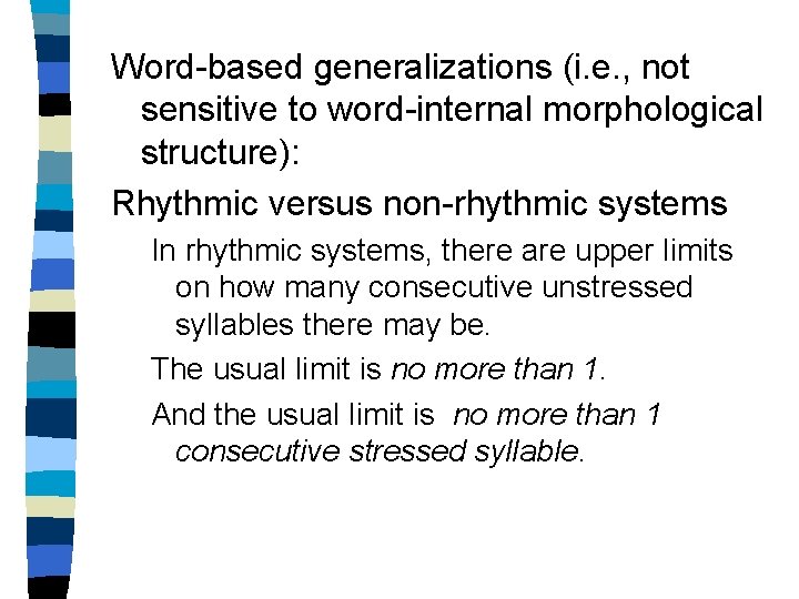 Word-based generalizations (i. e. , not sensitive to word-internal morphological structure): Rhythmic versus non-rhythmic