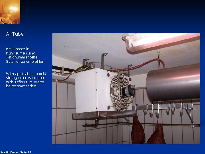 Air. Tube Bei Einsatz in Kühlräumen sind Teflonummantelte Strahler zu empfehlen. With application in