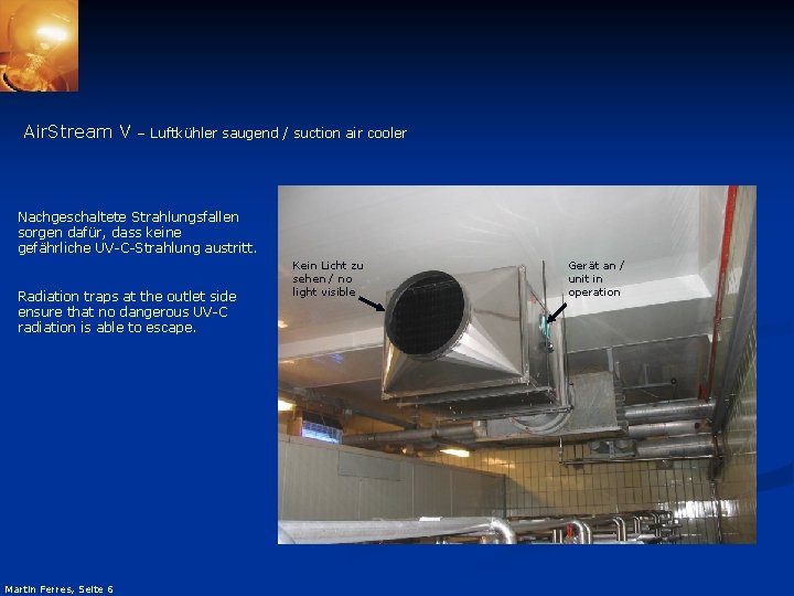 Air. Stream V – Luftkühler saugend / suction air cooler Nachgeschaltete Strahlungsfallen sorgen dafür,