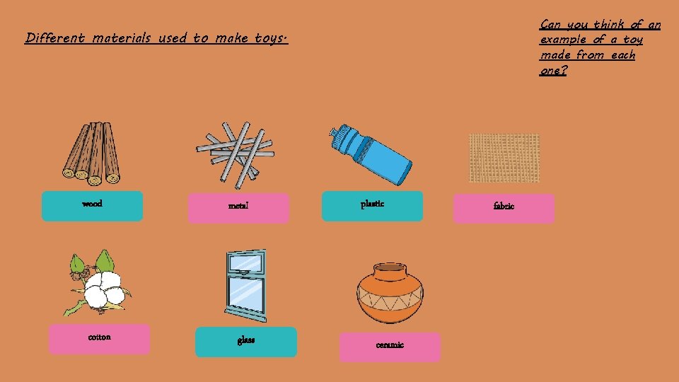 Can you think of an example of a toy made from each one? Different
