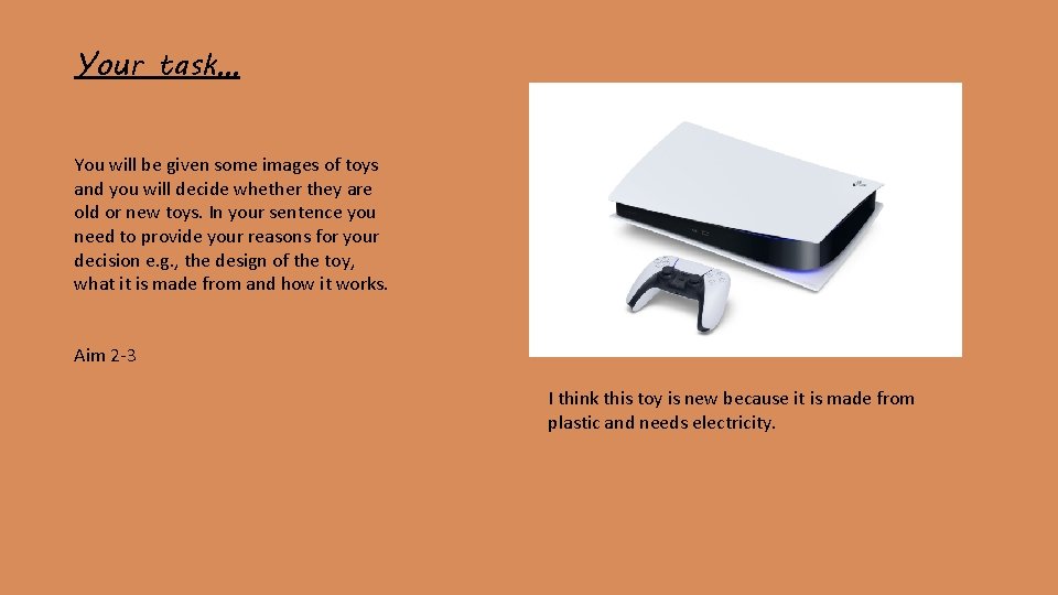 Your task… You will be given some images of toys and you will decide