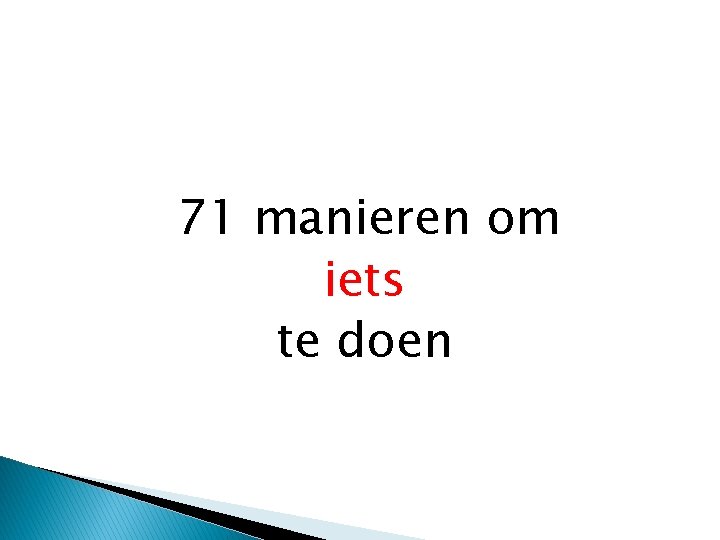 71 manieren om iets te doen 