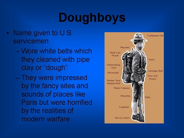 Doughboys • Name given to U. S. servicemen – Wore white belts which they