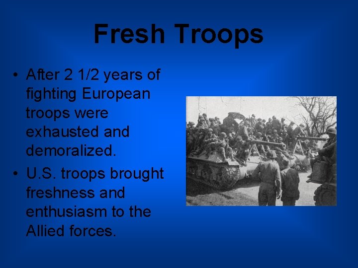 Fresh Troops • After 2 1/2 years of fighting European troops were exhausted and