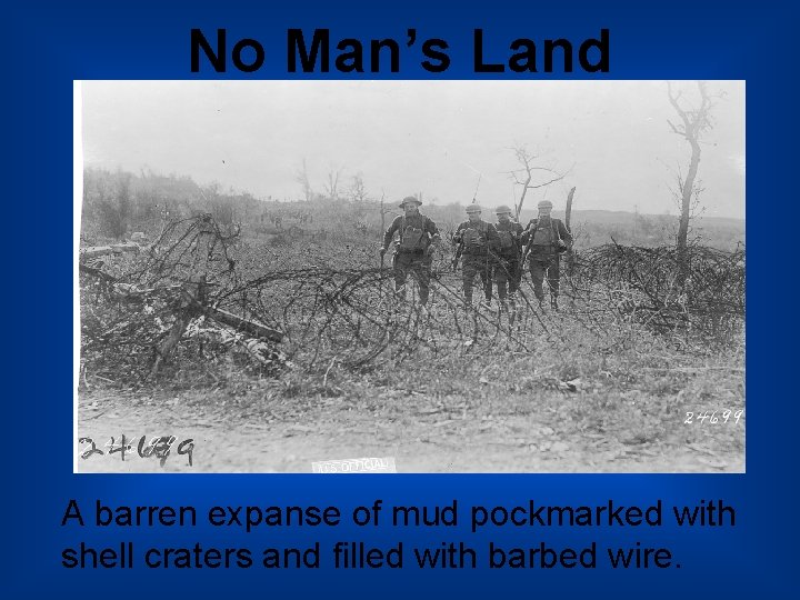 No Man’s Land A barren expanse of mud pockmarked with shell craters and filled