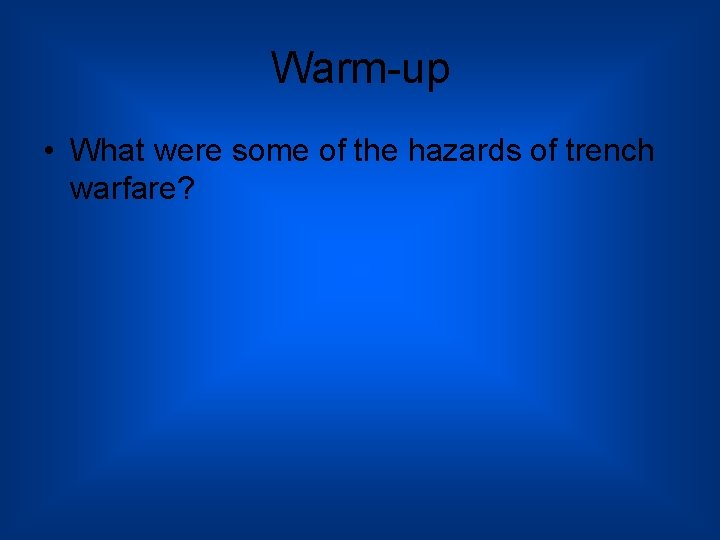 Warm-up • What were some of the hazards of trench warfare? 