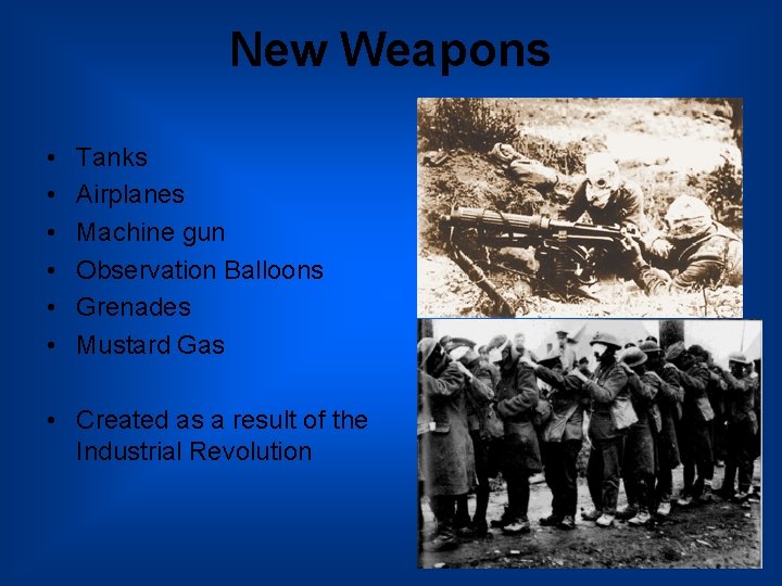 New Weapons • • • Tanks Airplanes Machine gun Observation Balloons Grenades Mustard Gas