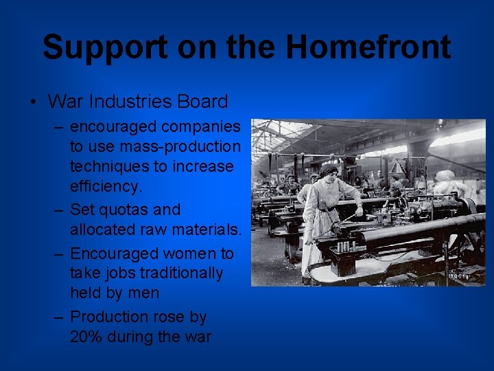 Support on the Homefront • War Industries Board – encouraged companies to use mass-production