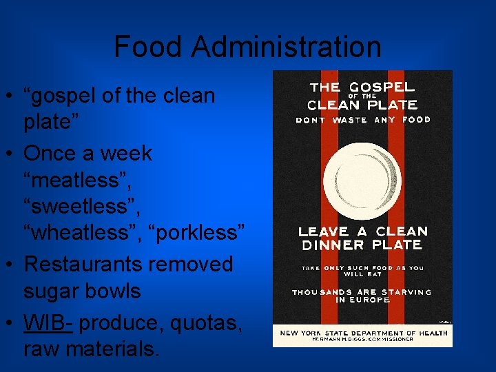 Food Administration • “gospel of the clean plate” • Once a week “meatless”, “sweetless”,