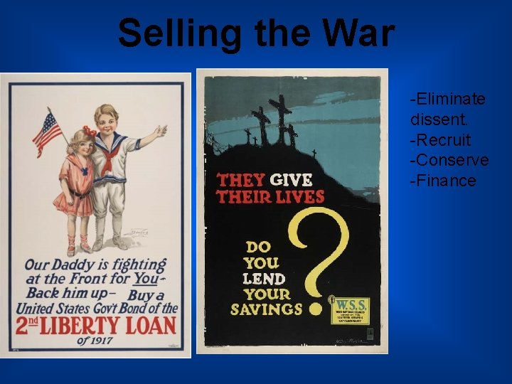 Selling the War -Eliminate dissent. -Recruit -Conserve -Finance 