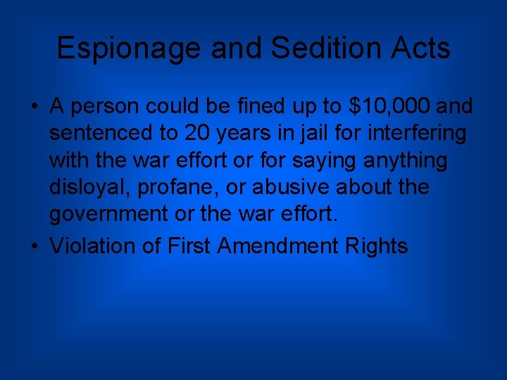 Espionage and Sedition Acts • A person could be fined up to $10, 000