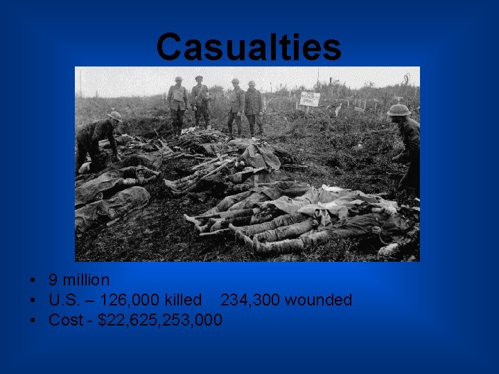 Casualties • 9 million • U. S. – 126, 000 killed 234, 300 wounded