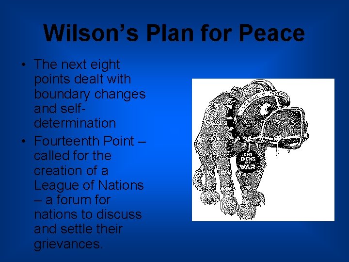 Wilson’s Plan for Peace • The next eight points dealt with boundary changes and