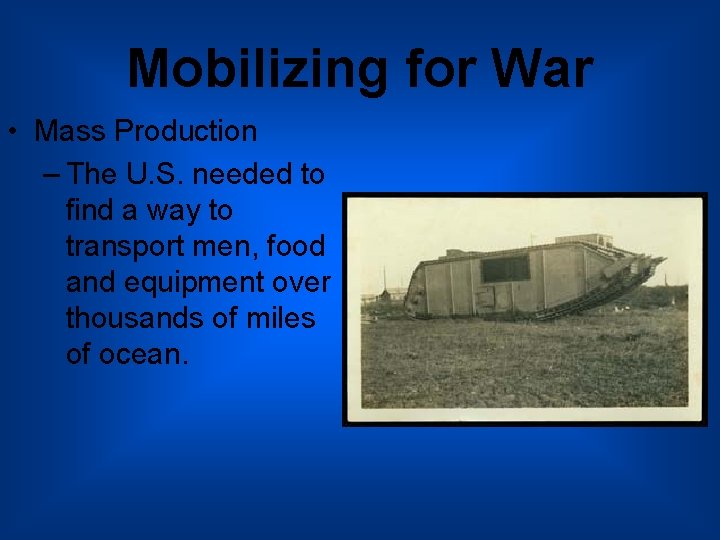 Mobilizing for War • Mass Production – The U. S. needed to find a