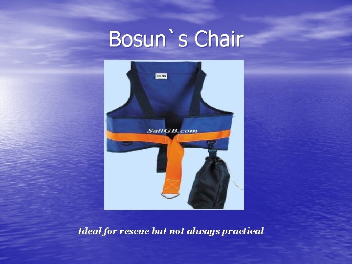 Bosun`s Chair Ideal for rescue but not always practical Bosun`s Chair Ideal for rescue but not always practical