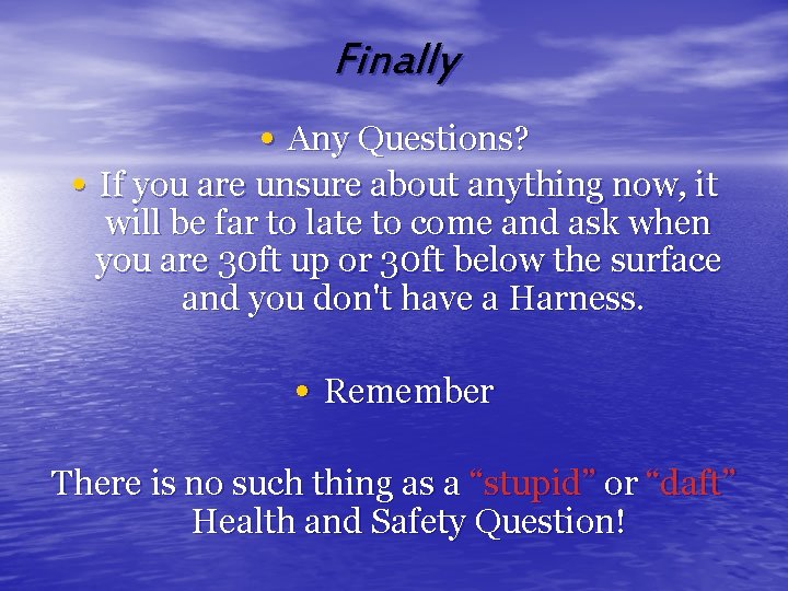 Finally • Any Questions? • If you are unsure about anything now, it will Finally • Any Questions? • If you are unsure about anything now, it will