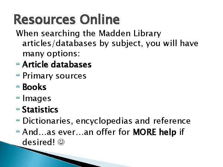 Resources Online When searching the Madden Library articles/databases by subject, you will have many