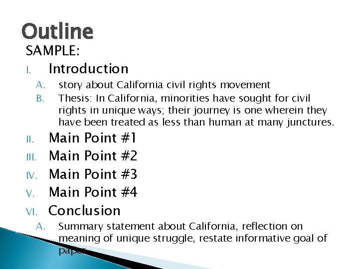 Outline SAMPLE: I. Introduction A. B. II. IV. V. VI. A. story about California