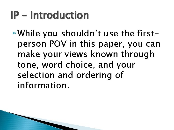 IP – Introduction While you shouldn’t use the firstperson POV in this paper, you