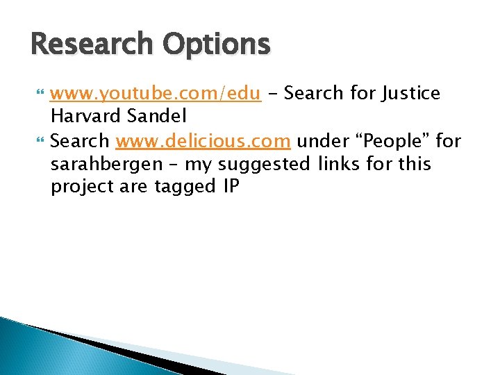 Research Options www. youtube. com/edu - Search for Justice Harvard Sandel Search www. delicious.