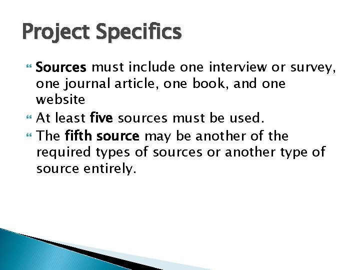 Project Specifics Sources must include one interview or survey, one journal article, one book,