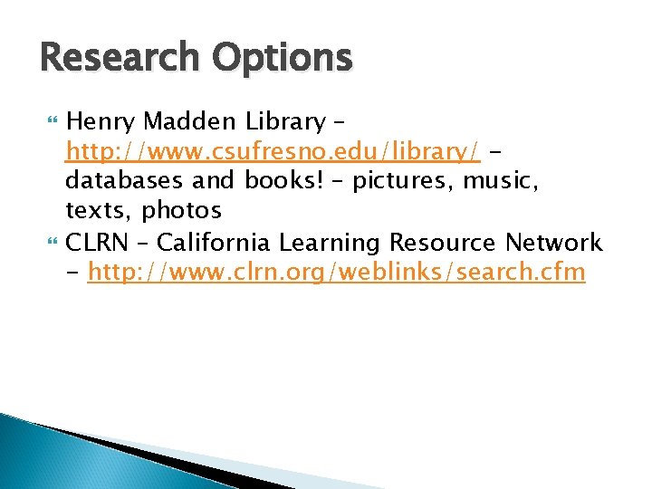 Research Options Henry Madden Library – http: //www. csufresno. edu/library/ databases and books! –