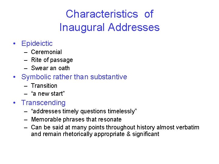 Characteristics of Inaugural Addresses • Epideictic – Ceremonial – Rite of passage – Swear