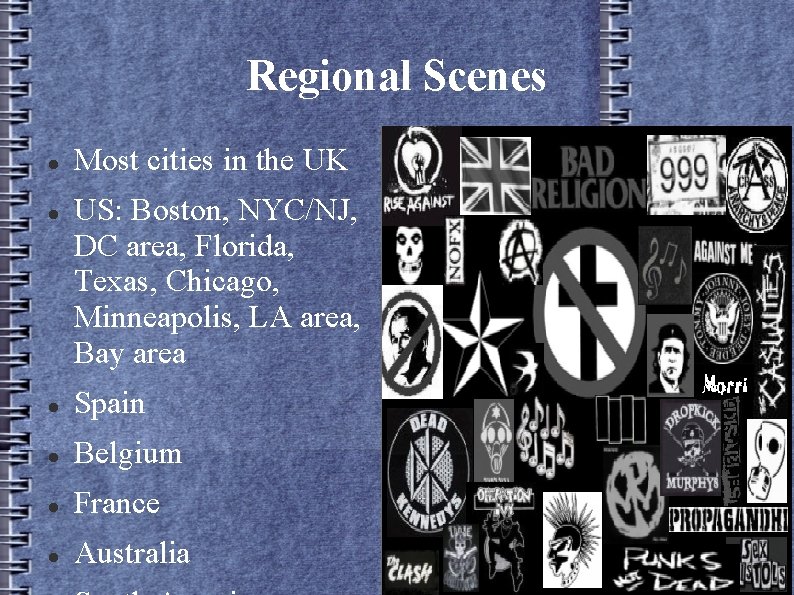 Regional Scenes Most cities in the UK US: Boston, NYC/NJ, DC area, Florida, Texas,