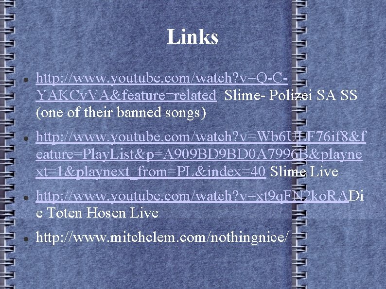 Links http: //www. youtube. com/watch? v=Q-CYAKCv. VA&feature=related Slime- Polizei SA SS (one of their