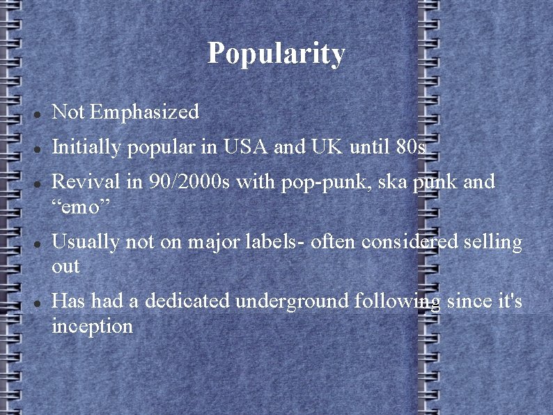 Popularity Not Emphasized Initially popular in USA and UK until 80 s Revival in