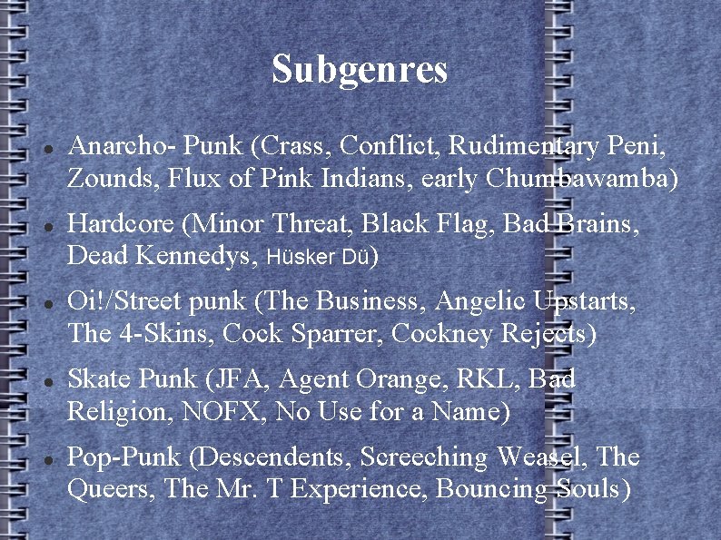 Subgenres Anarcho- Punk (Crass, Conflict, Rudimentary Peni, Zounds, Flux of Pink Indians, early Chumbawamba)